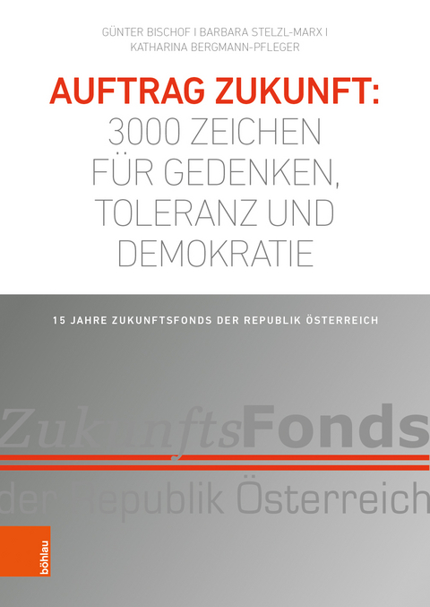 Auftrag Zukunft: 3000 Zeichen für Gedenken, Toleranz und Demokratie - Günter Bischof, Barbara Stelzl-Marx, Katharina Bergmann-Pfleger