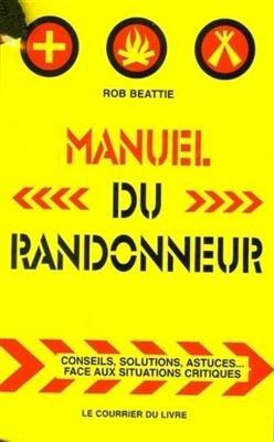 Manuel du randonneur : conseils, solutions, astuces... face aux situations critiques - Rob Beattie