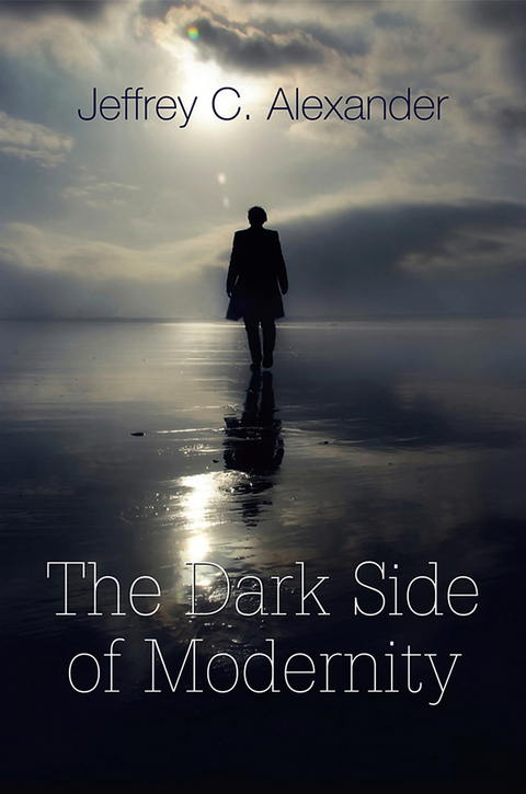 The Dark Side of Modernity - Jeffrey C. Alexander