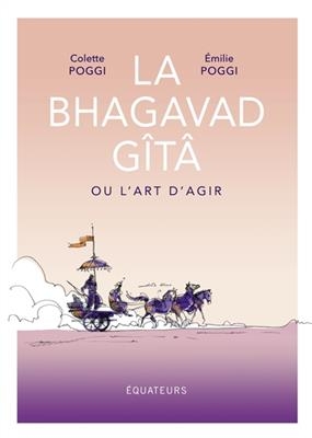 BHAGAVAD GITA OU L ART D AGIR -  Poggi