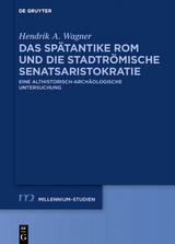 Das spätantike Rom und die stadtrömische Senatsaristokratie (395–455 n. Chr.) - Hendrik Wagner