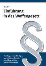 Einführung in das Waffengesetz - Busche, André