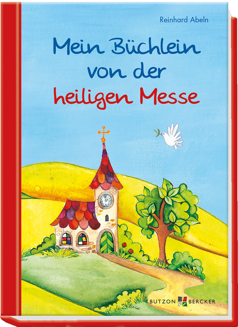 Mein Büchlein von der heiligen Messe - Reinhard Abeln