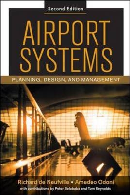 Airport Systems, Second Edition -  Peter Belobaba,  Richard L. de Neufville,  Amedeo R. Odoni,  Tom G. Reynolds