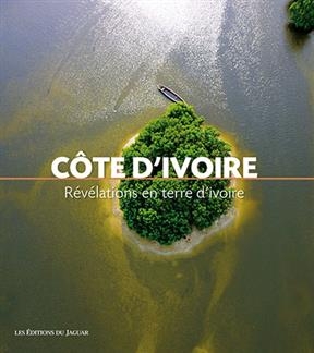 COTE D IVOIRE REVELATIONS EN TERRE D IVO -  Collectif