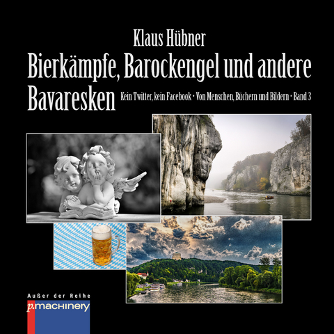 BIERKÄMPFE, BAROCKENGEL UND ANDERE BAVARESKEN - Klaus Hübner