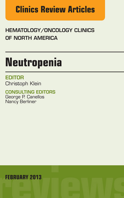 Neutropenia, An Issue of Hematology/Oncology Clinics of North America -  Christoph Klein