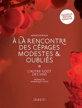 A la rencontre des cépages modestes & oubliés : l'autre goût des vins - André Deyrieux