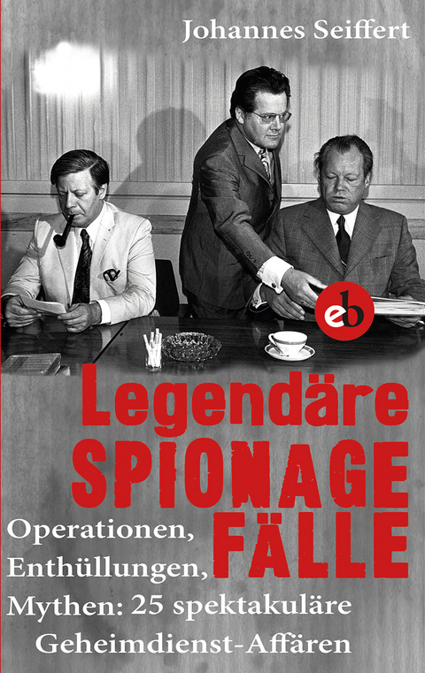 Legendäre Spionagefälle - Johannes Seiffert