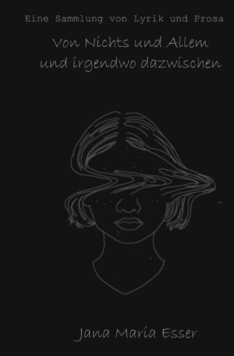 Von Nichts uns Allem und irgendwo dazwischen - Jana Esser