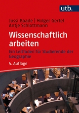 Wissenschaftlich arbeiten - Baade, Jussi; Gertel, Holger; Schlottmann, Antje