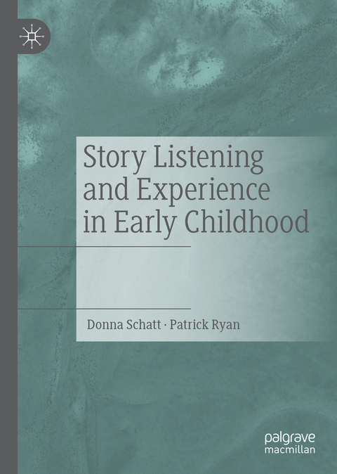 Story Listening and Experience in Early Childhood - Donna Schatt, Patrick Ryan