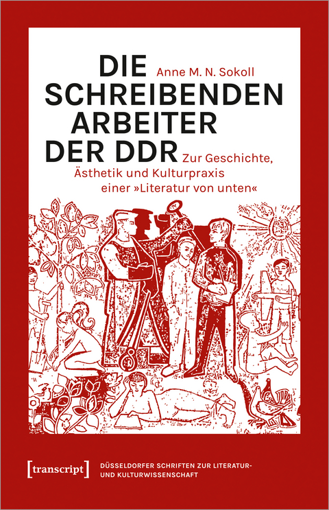 Die schreibenden Arbeiter der DDR - Anne M. N. Sokoll