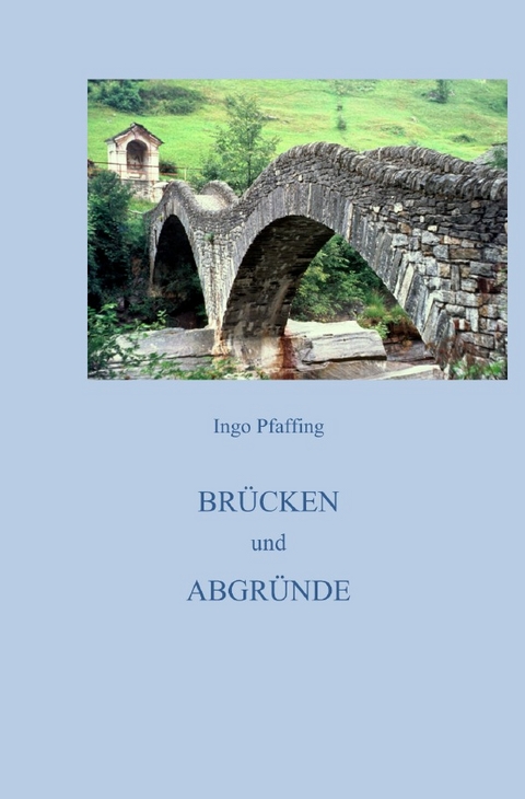 Brücken und Abgründe - Ingo Pfaffing