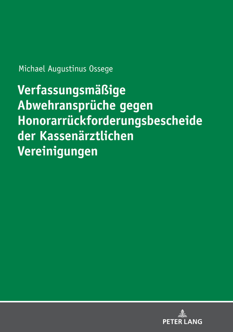 Verfassungsmäßige Abwehransprüche gegen Honorarrückforderungsbescheide der Kassenärztlichen Vereinigungen - Michael Ossege