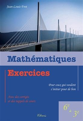Mathématiques : exercices pour ceux qui veulent s'initier pour de bon : 6e à 3e - Jean-Louis (1931?-2018) Frot