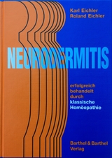 Neurodermitis: erfolgreich behandelt durch klassische Homöopathie - Eichler, Roland; Eichler, Karl