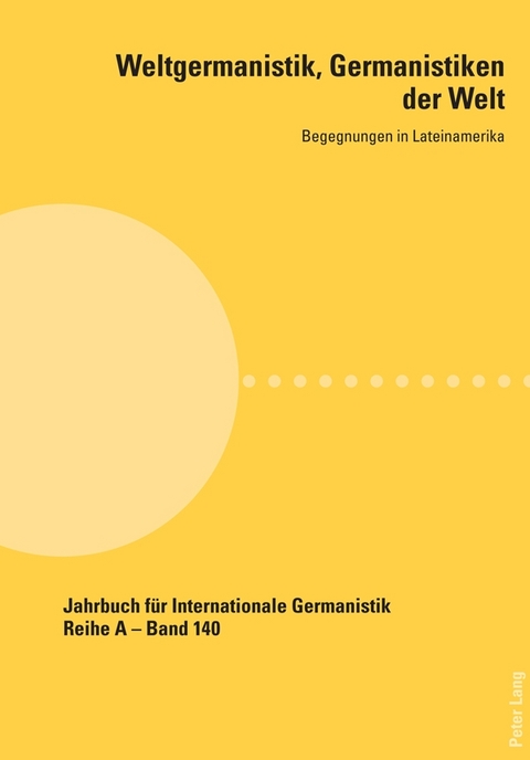 Weltgermanistik, Germanistiken der Welt. Begegnungen in Lateinamerika - 