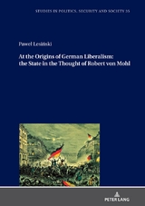 At the Origins of German Liberalism: the State in the Thought of Robert von Mohl - Paweł Lesiński