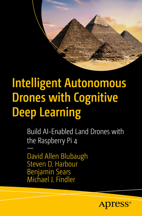 Intelligent Autonomous Drones with Cognitive Deep Learning - David Allen Blubaugh, Steven D. Harbour, Benjamin Sears, Michael J. Findler
