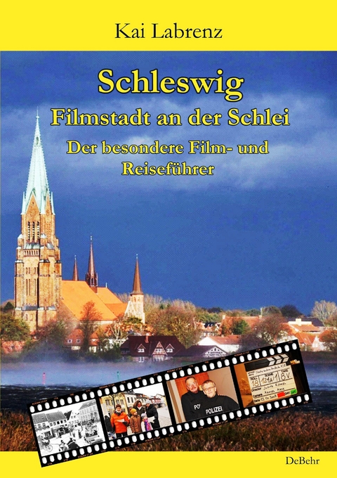 Schleswig - Filmstadt an der Schlei - Der besondere Film- und Reiseführer - Kai Labrenz