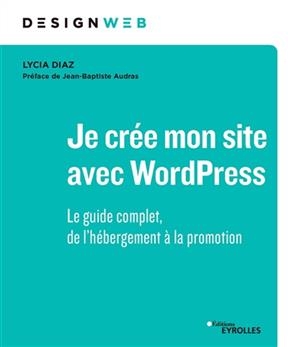 Je crée mon site avec WordPress : le guide complet, de l'hébergement à la promotion - Lycia Diaz