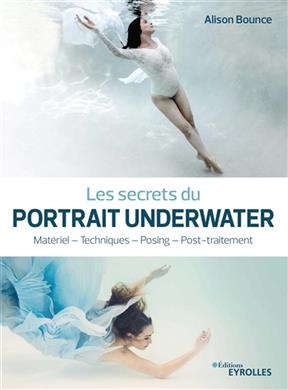Les secrets du portrait underwater : matériel, techniques, posing, post-traitement - Alison Bounce