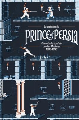 La création de Prince of Persia : carnets de bord de Jordan Mechner 1985-1993 - Jordan (1964-....) Mechner
