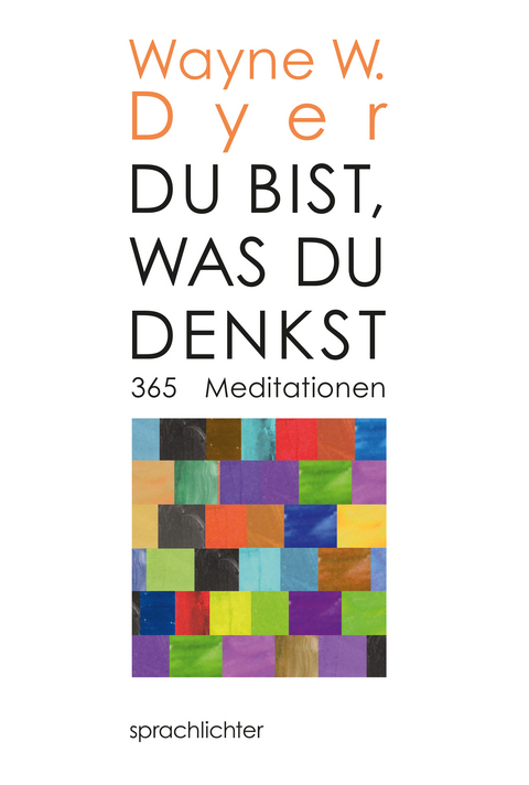 Du bist, was Du denkst - Wayne W. Dyer