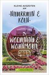 Wochenend und Wohnmobil - Kleine Auszeiten am Niederrhein & Köln - Thomas Kliem