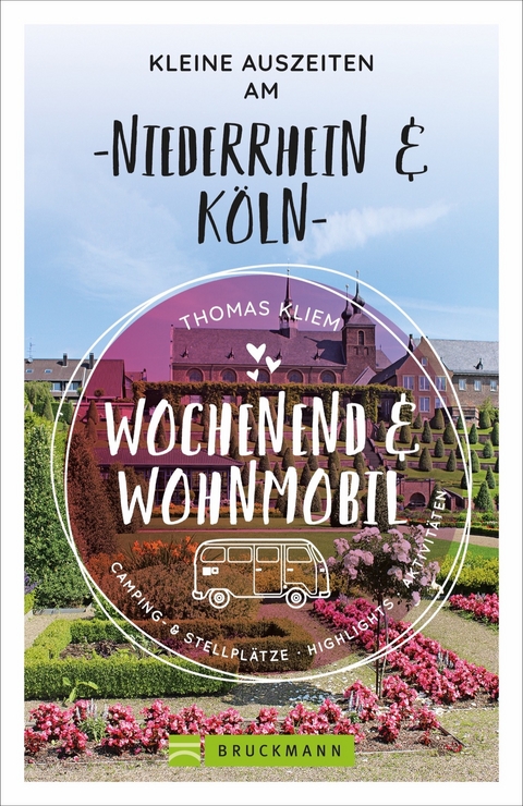 Wochenend und Wohnmobil - Kleine Auszeiten am Niederrhein & Köln - Thomas Kliem