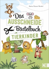 Das Ausschneide-Bastelbuch Tierkinder - Andrea Küssner-Neubert