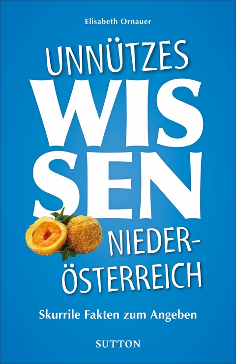 Unnützes Wissen Niederösterreich - Elisabeth Ornauer