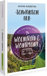 Wochenend und Wohnmobil - Kleine Auszeiten Schwäbische Alb - Susi Reiser, Susi Und Frank Reiser