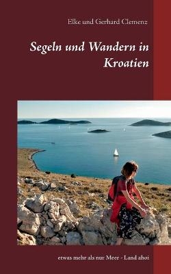 Segeln und Wandern in Kroatien - Elke Clemenz, Gerhard Clemenz