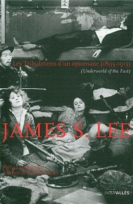 TRIBULATIONS D UN OPIOMAN 1895 1915 -  LEE S JAMES