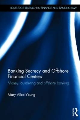 Banking Secrecy and Offshore Financial Centers -  Mary Alice Young