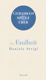 Gedankenspiele über die Faulheit - Daniela Strigl