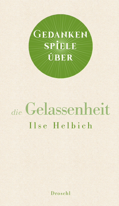 Gedankenspiele über die Gelassenheit - Ilse Helbich