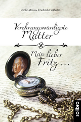 Verehrungswürdigste Mutter - Mein lieber Fritz … - Ulrike Mross, Friedrich Hölderlin