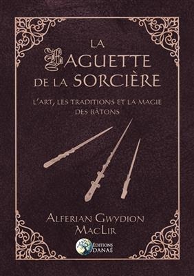 BAGUETTE DE LA SORCIERE -LA- -  MACLIR ALFERIAN GWYD