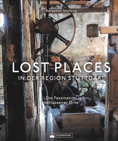 Lost Places in der Region Stuttgart - Benjamin Seyfang