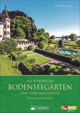 Die schönsten Bodenseegärten und ihre Geschichte - Dominik Gügel