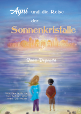 Ayni und die Reise der Sonnenkristalle - Yuna Degonda