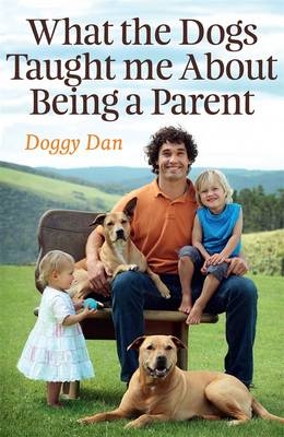 What the Dogs Taught Me About Being a Parent -  Doggy Dan