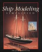 Ship Modeling Simplified: Tips and Techniques for Model Construction from Kits -  Frank Mastini