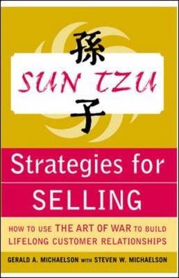 Sun Tzu Strategies for Selling: How to Use The Art of War to Build Lifelong Customer Relationships -  Gerald A. Michaelson,  Steven W. Michaelson