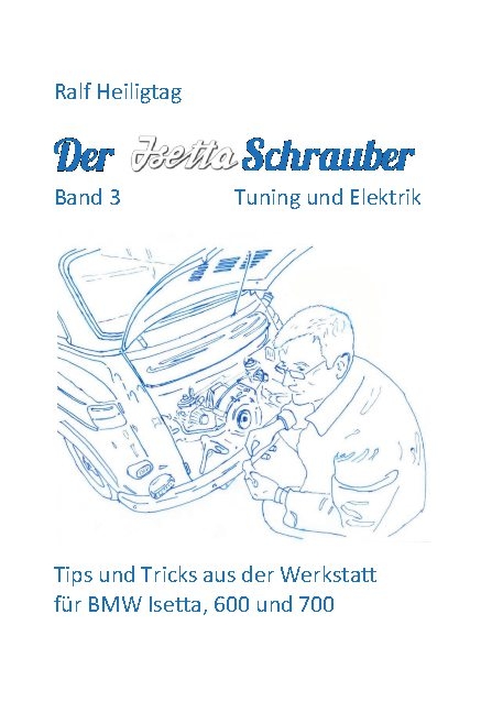 Der Isettaschrauber, Band 3: Tuning und Elektrik - Ralf Heiligtag