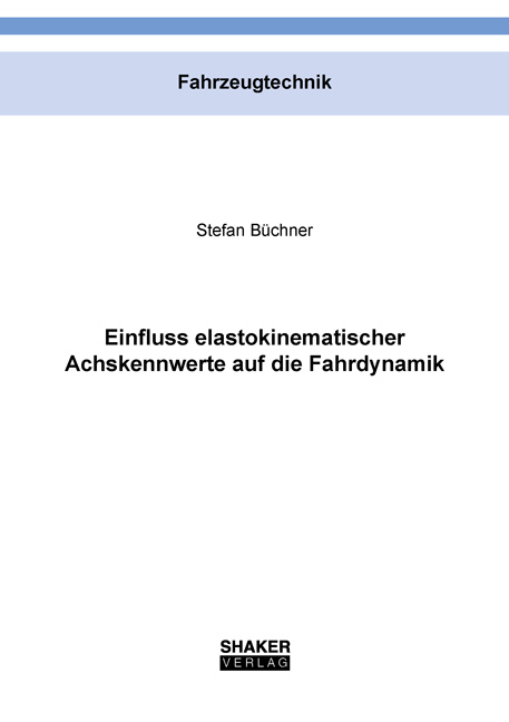 Einfluss elastokinematischer Achskennwerte auf die Fahrdynamik - Stefan Büchner