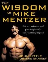 Wisdom of Mike Mentzer -  John R. Little,  Joanne Sharkey